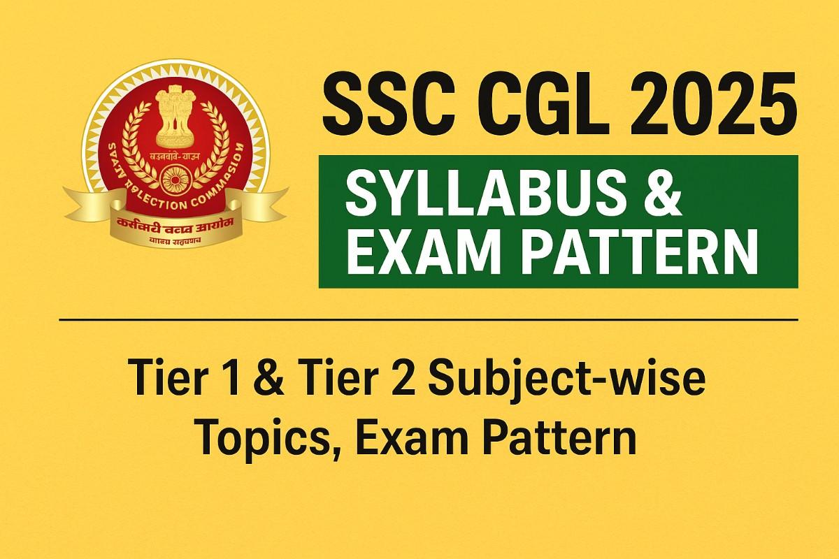 SSC CGL 2025 Syllabus & Exam Pattern – Tier 1 & Tier 2