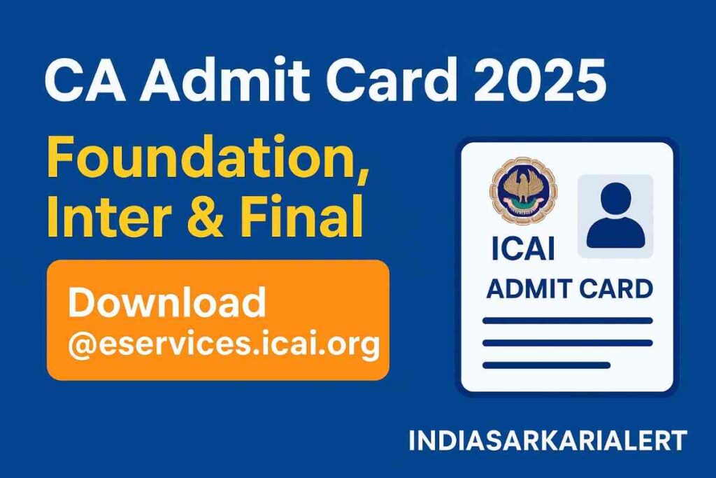 CA Admit Card 2025 (Foundation, Inter, Final) जारी – Direct Download @eservices.icai.org